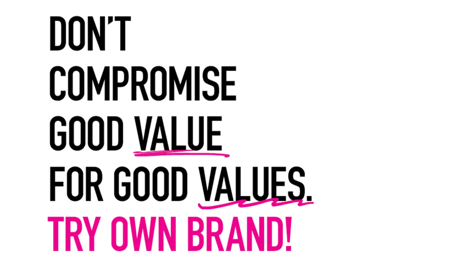 Image with the words don't compromise good value for good values. Try own Brand!